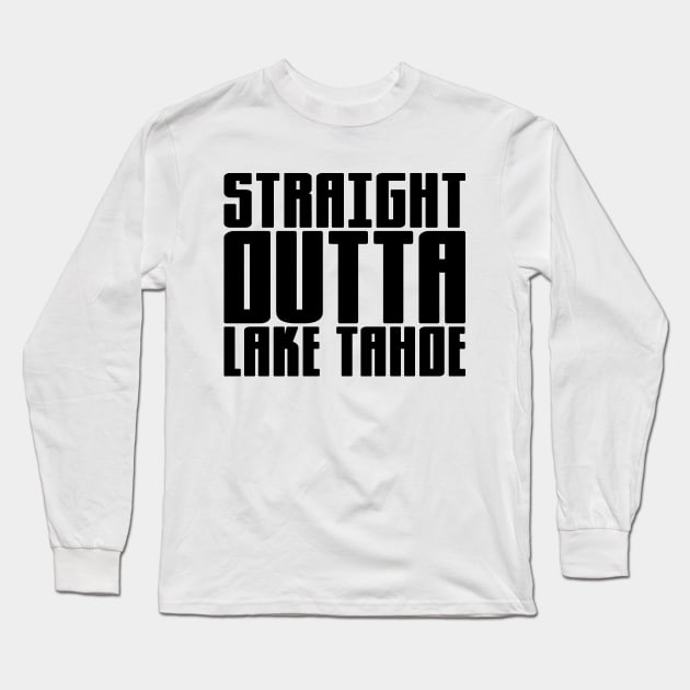 Straight Outta Lake Tahoe Long Sleeve T-Shirt by colorsplash